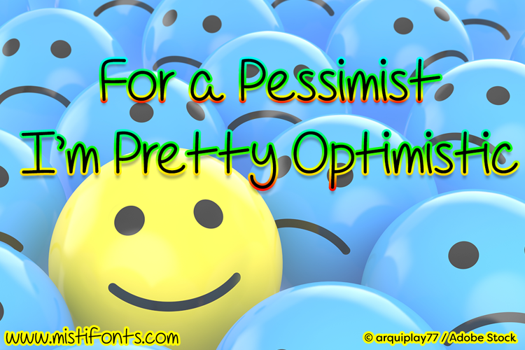 For A Pessimist Im Pretty Optim